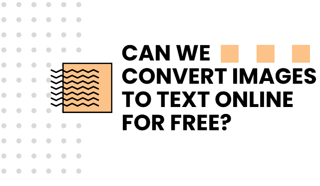 Can we Convert Images to Text Online for Free